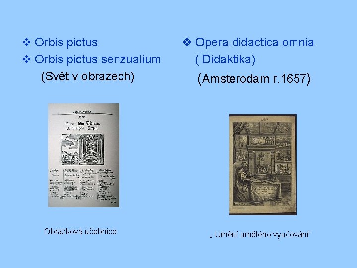 v Orbis pictus senzualium (Svět v obrazech) Obrázková učebnice v Opera didactica omnia (