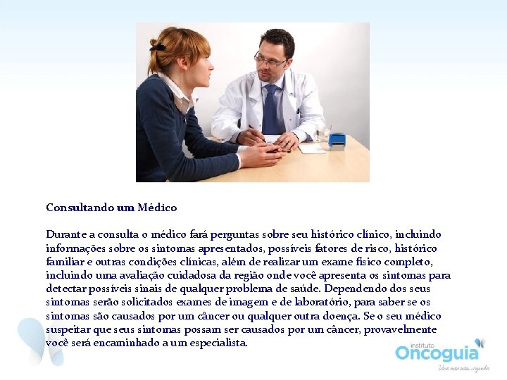 Consultando um Médico Durante a consulta o médico fará perguntas sobre seu histórico clínico,