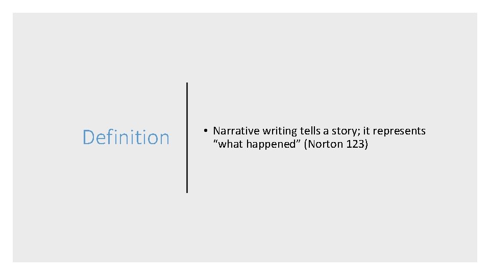 Definition • Narrative writing tells a story; it represents “what happened” (Norton 123) 