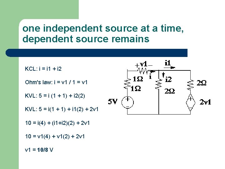 one independent source at a time, dependent source remains KCL: i = i 1