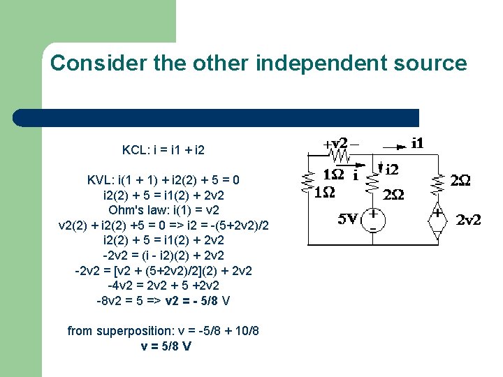 Consider the other independent source KCL: i = i 1 + i 2 KVL: