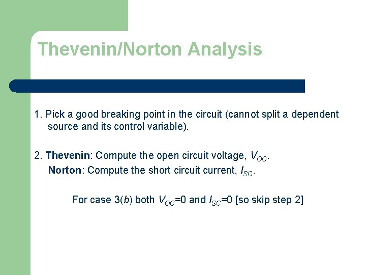 Thevenin/Norton Analysis 1. Pick a good breaking point in the circuit (cannot split a