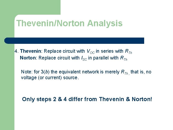 Thevenin/Norton Analysis 4. Thevenin: Replace circuit with VOC in series with RTh Norton: Replace