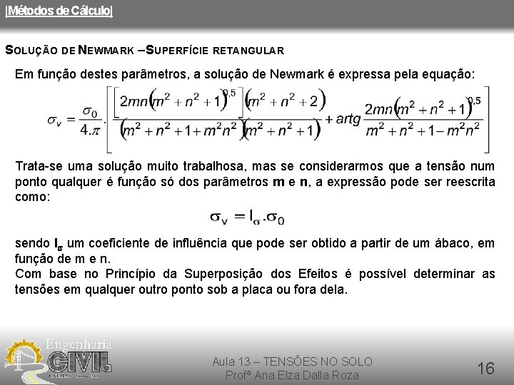 |Métodos de Cálculo| SOLUÇÃO DE NEWMARK – SUPERFÍCIE RETANGULAR Em função destes parâmetros, a