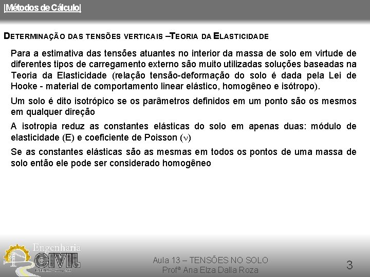 |Métodos de Cálculo| DETERMINAÇÃO DAS TENSÕES VERTICAIS –TEORIA DA ELASTICIDADE Para a estimativa das