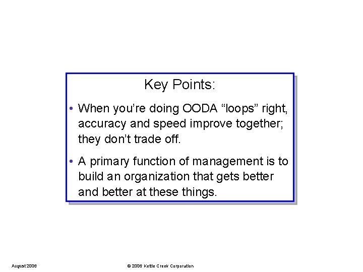 Key Points: • When you’re doing OODA “loops” right, accuracy and speed improve together;