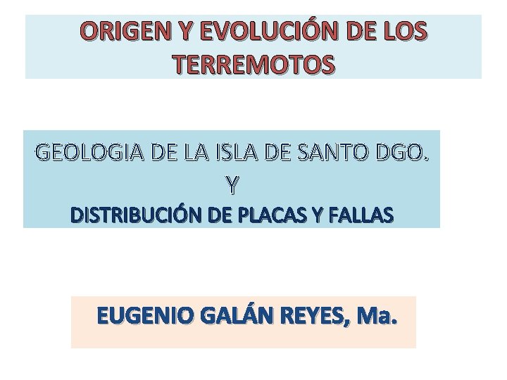ORIGEN Y EVOLUCIÓN DE LOS TERREMOTOS GEOLOGIA DE LA ISLA DE SANTO DGO. Y