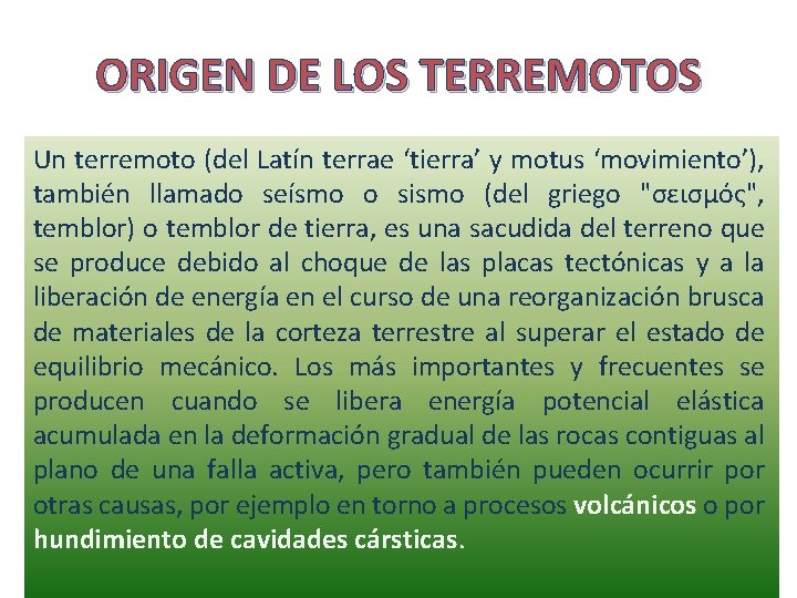 ORIGEN DE LOS TERREMOTOS Un terremoto (del Latín terrae ‘tierra’ y motus ‘movimiento’), también
