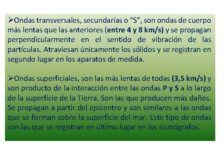 ØOndas transversales, secundarias o “S”, son ondas de cuerpo más lentas que las anteriores