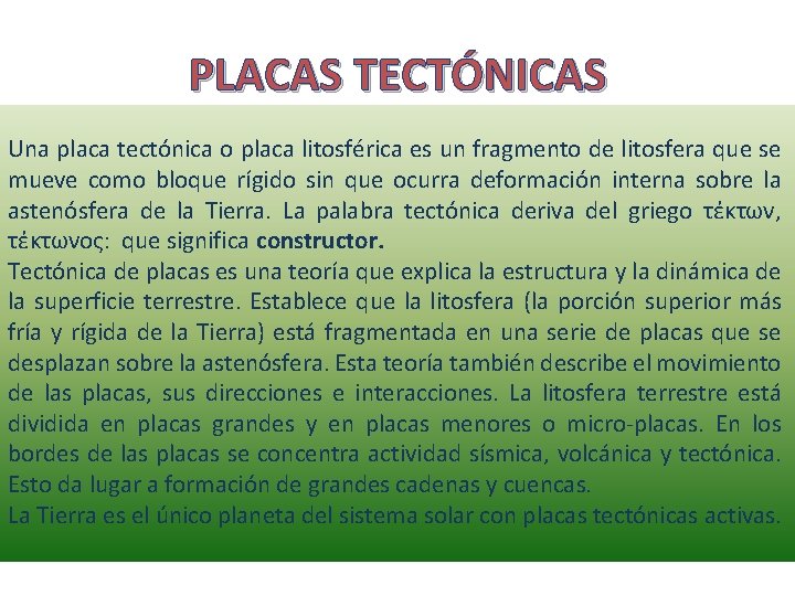 PLACAS TECTÓNICAS Una placa tectónica o placa litosférica es un fragmento de litosfera que