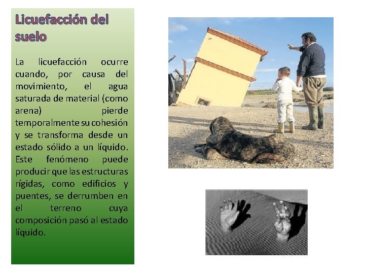 Licuefacción del suelo La licuefacción ocurre cuando, por causa del movimiento, el agua saturada