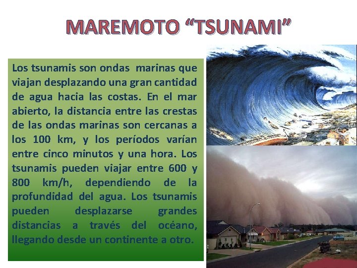 MAREMOTO “TSUNAMI” Los tsunamis son ondas marinas que viajan desplazando una gran cantidad de