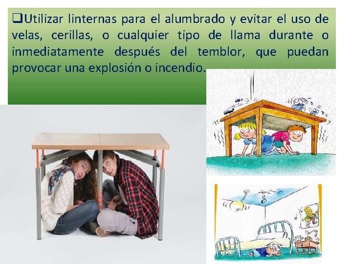 q. Utilizar linternas para el alumbrado y evitar el uso de velas, cerillas, o