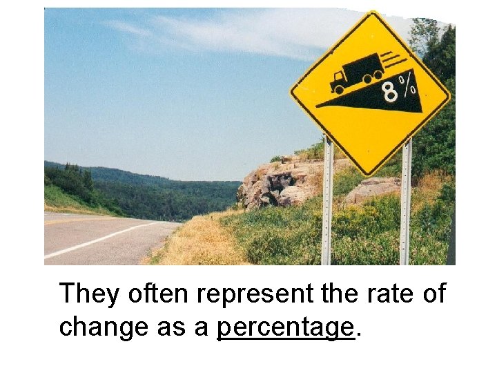 They often represent the rate of change as a percentage. 