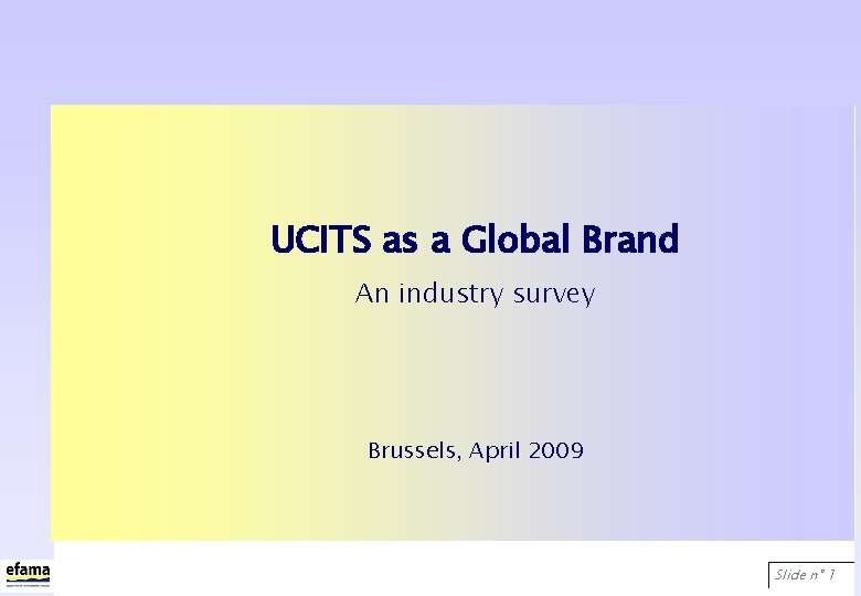 UCITS as a Global Brand An industry survey Brussels, April 2009 Slide n° 1