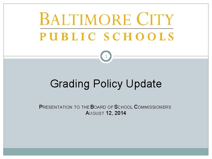 1 Grading Policy Update PRESENTATION TO THE BOARD OF SCHOOL COMMISSIONERS AUGUST 12, 2014