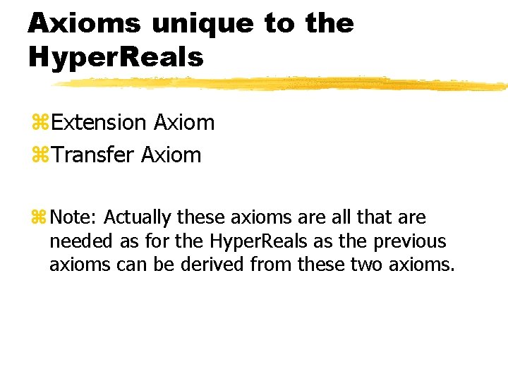 Axioms unique to the Hyper. Reals z. Extension Axiom z. Transfer Axiom z Note: