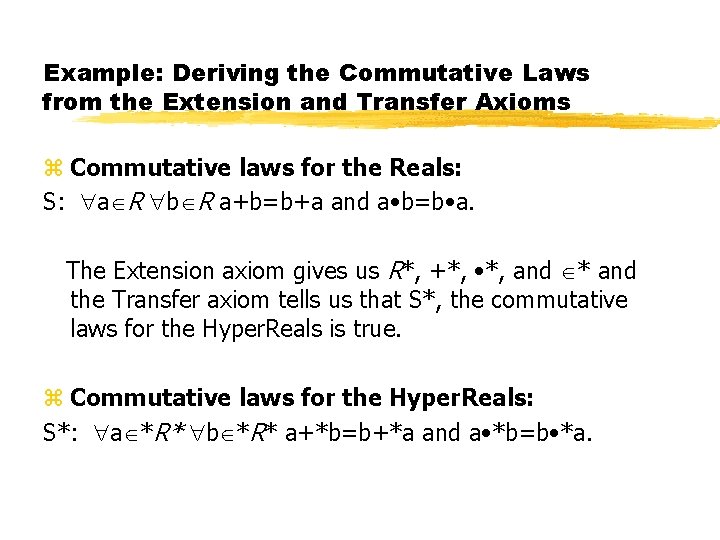 Example: Deriving the Commutative Laws from the Extension and Transfer Axioms z Commutative laws