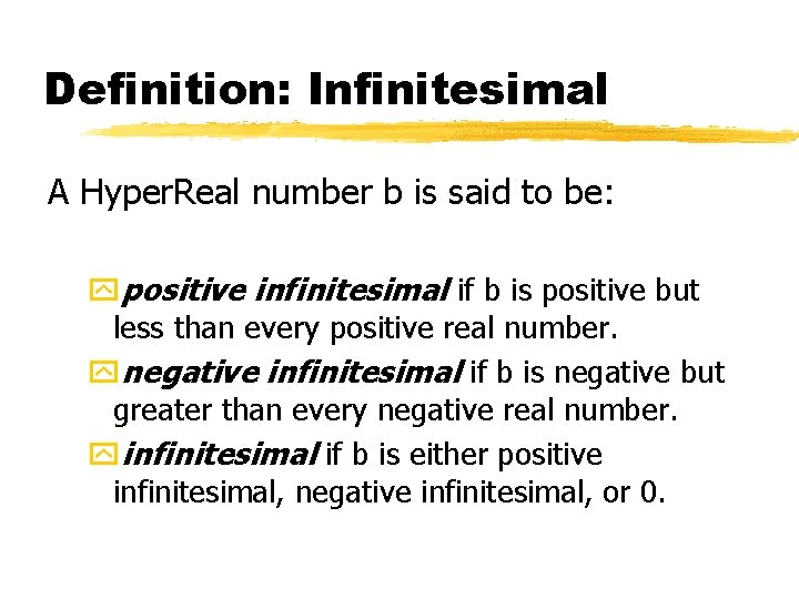 Definition: Infinitesimal A Hyper. Real number b is said to be: ypositive infinitesimal if Definition: Infinitesimal A Hyper. Real number b is said to be: ypositive infinitesimal if