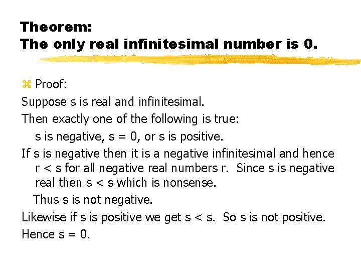 Theorem: The only real infinitesimal number is 0. z Proof: Suppose s is real