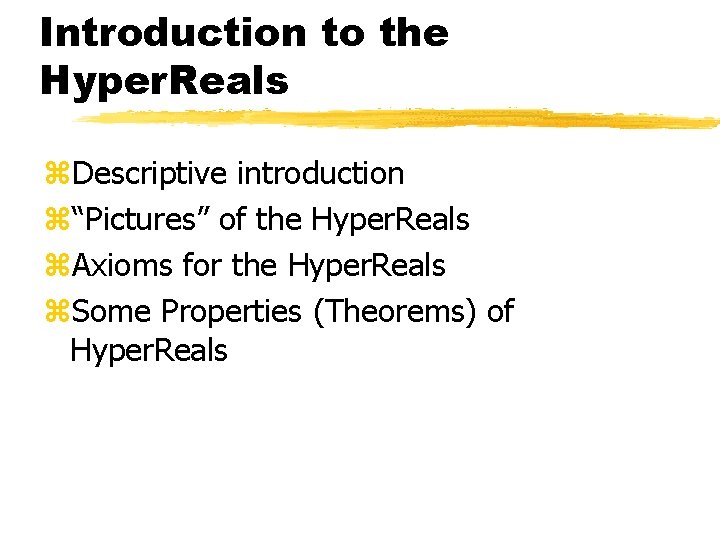 Introduction to the Hyper. Reals z. Descriptive introduction z“Pictures” of the Hyper. Reals z.