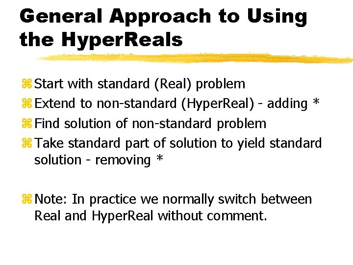 General Approach to Using the Hyper. Reals z Start with standard (Real) problem z