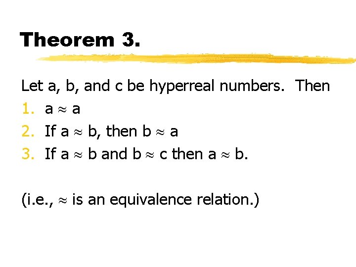 Theorem 3. Let a, b, and c be hyperreal numbers. Then 1. a a