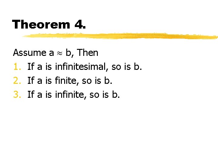 Theorem 4. Assume a b, Then 1. If a is infinitesimal, so is b.