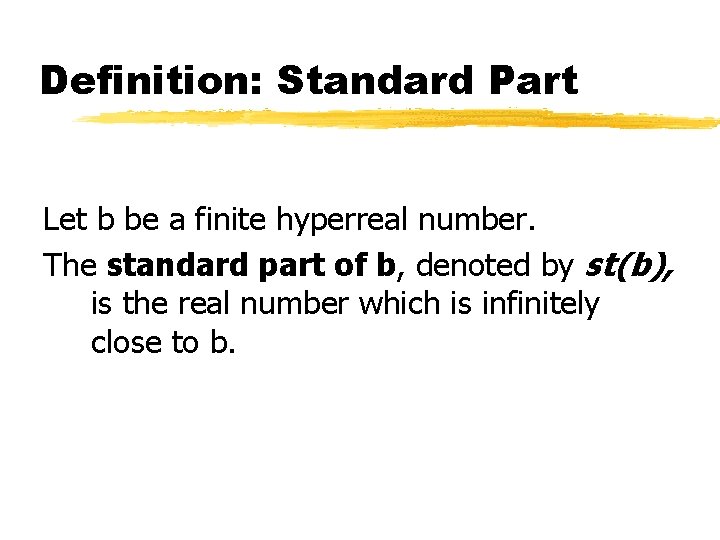 Definition: Standard Part Let b be a finite hyperreal number. The standard part of