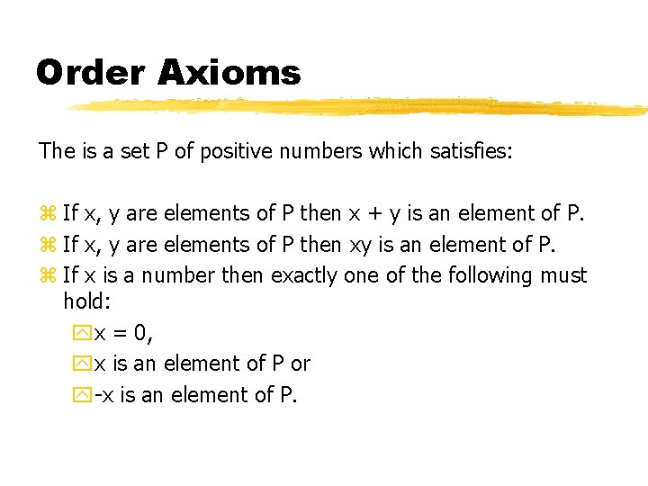Order Axioms The is a set P of positive numbers which satisfies: z If Order Axioms The is a set P of positive numbers which satisfies: z If