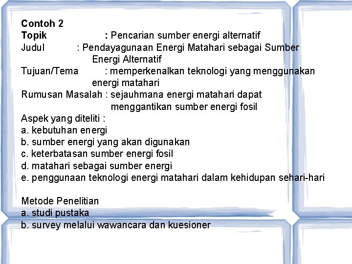 Contoh 2 Topik Judul : Pencarian sumber energi alternatif : Pendayagunaan Energi Matahari sebagai