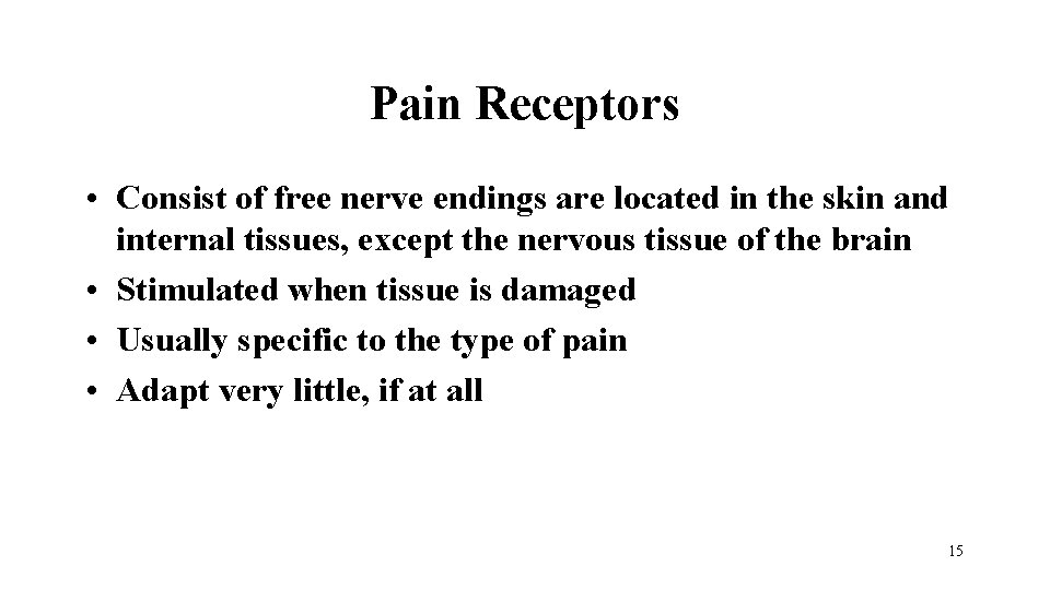 Pain Receptors • Consist of free nerve endings are located in the skin and