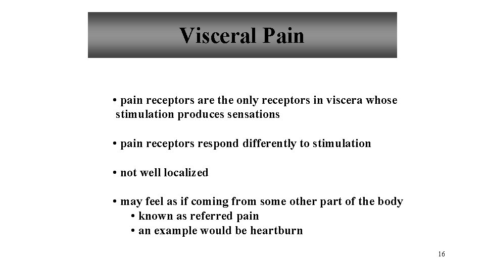 Visceral Pain • pain receptors are the only receptors in viscera whose stimulation produces