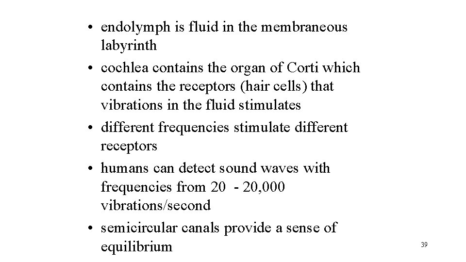  • endolymph is fluid in the membraneous labyrinth • cochlea contains the organ