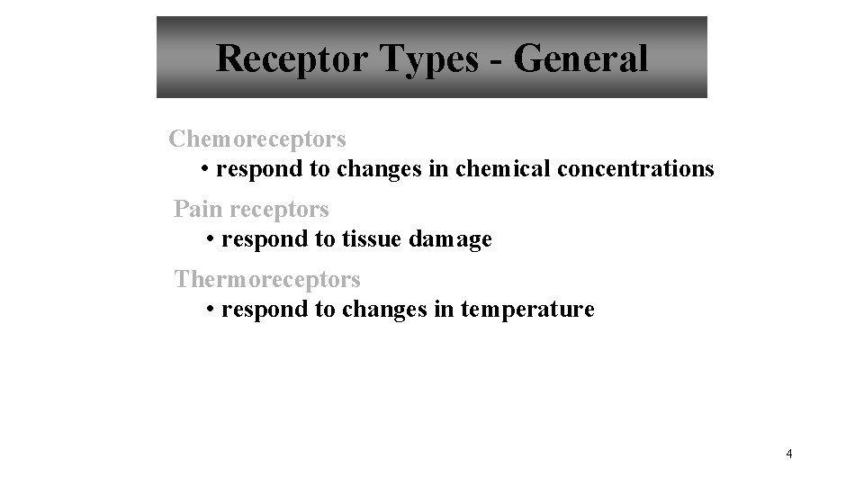 Receptor Types - General Chemoreceptors • respond to changes in chemical concentrations Pain receptors