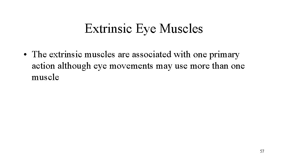 Extrinsic Eye Muscles • The extrinsic muscles are associated with one primary action although