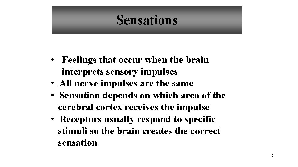 Sensations • Feelings that occur when the brain interprets sensory impulses • All nerve