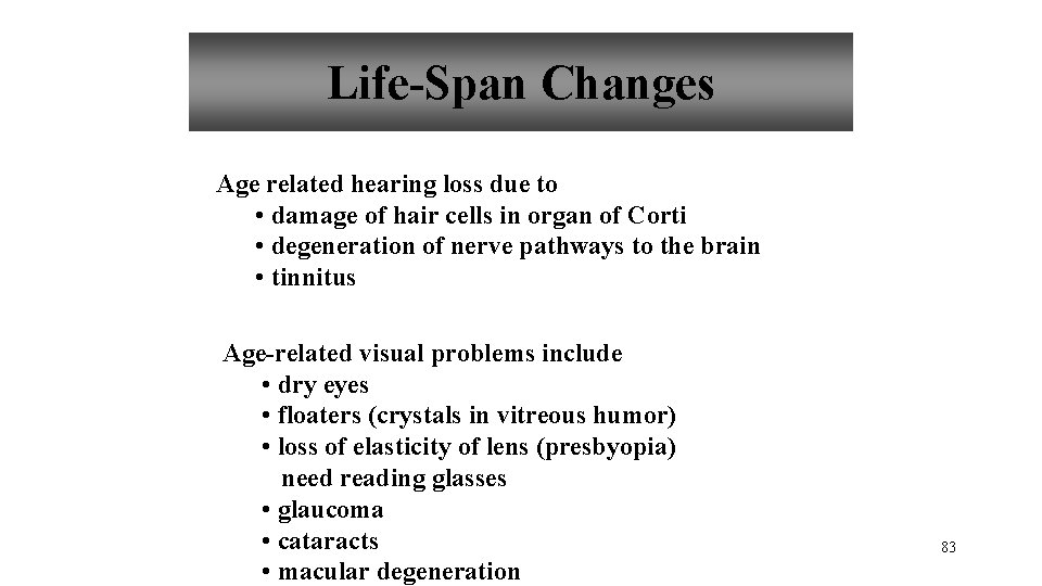 Life-Span Changes Age related hearing loss due to • damage of hair cells in