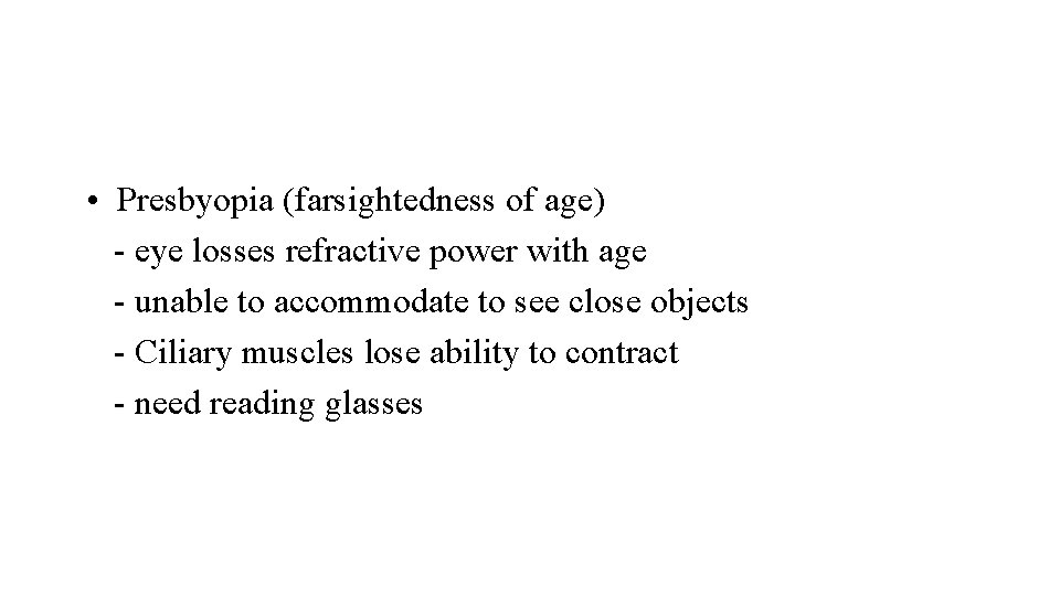  • Presbyopia (farsightedness of age) - eye losses refractive power with age -