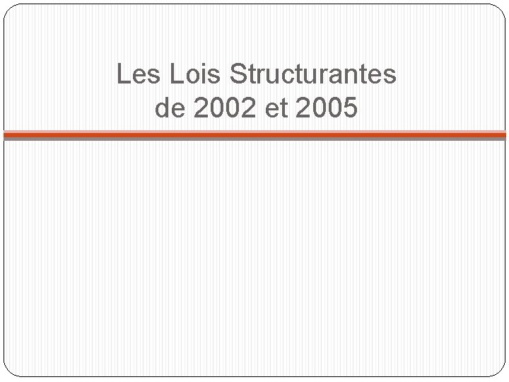 Les Lois Structurantes de 2002 et 2005 