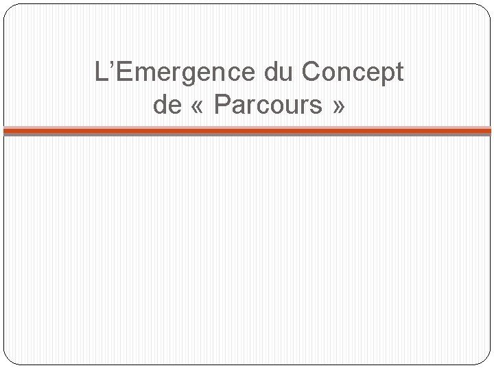 L’Emergence du Concept de « Parcours » 