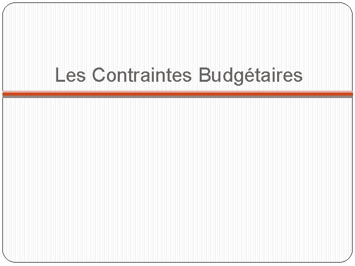 Les Contraintes Budgétaires 