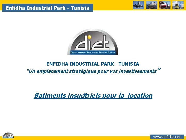 Enfidha Industrial Park - Tunisia ENFIDHA INDUSTRIAL PARK - TUNISIA “Un emplacement stratégique pour