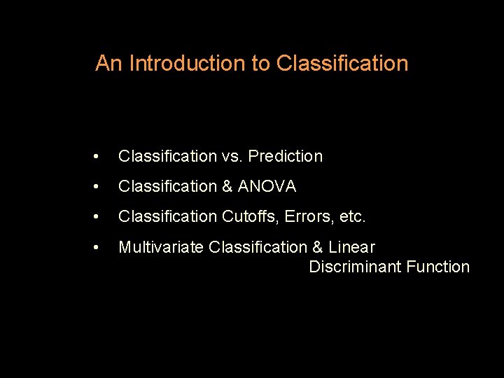 An Introduction to Classification • Classification vs. Prediction • Classification & ANOVA • Classification