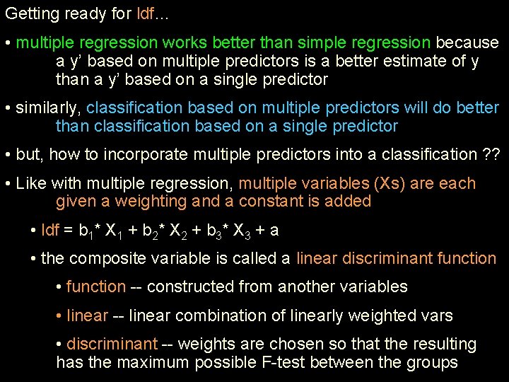 Getting ready for ldf… • multiple regression works better than simple regression because a