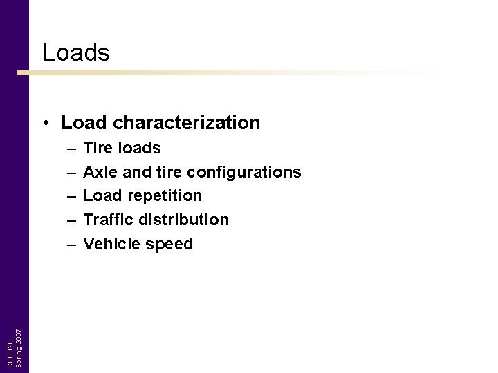 Loads • Load characterization CEE 320 Spring 2007 – – – Tire loads Axle