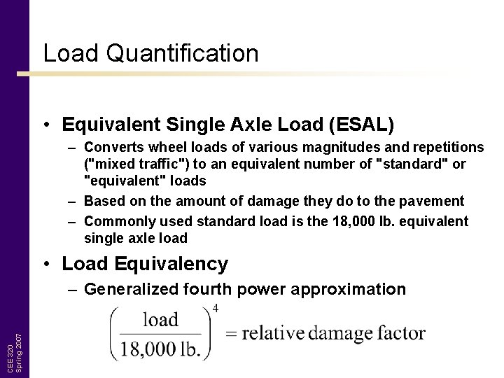 Load Quantification • Equivalent Single Axle Load (ESAL) – Converts wheel loads of various