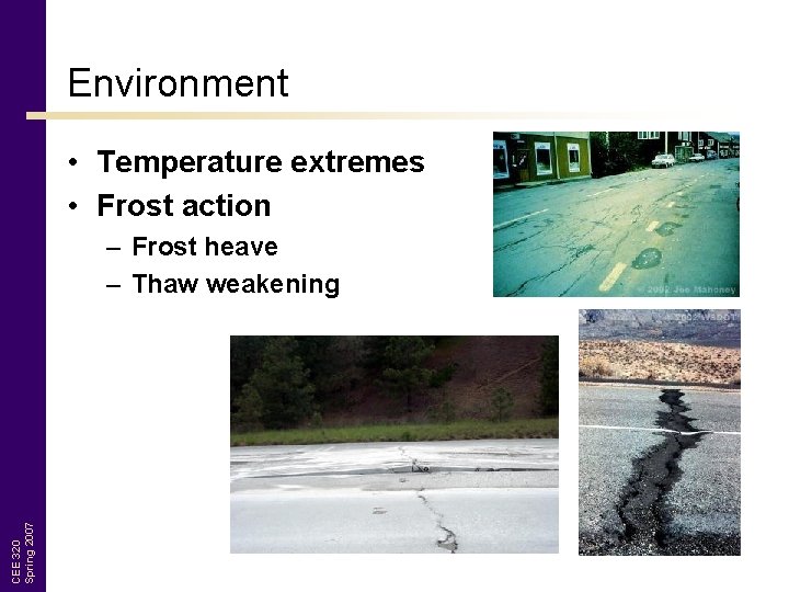 Environment • Temperature extremes • Frost action CEE 320 Spring 2007 – Frost heave