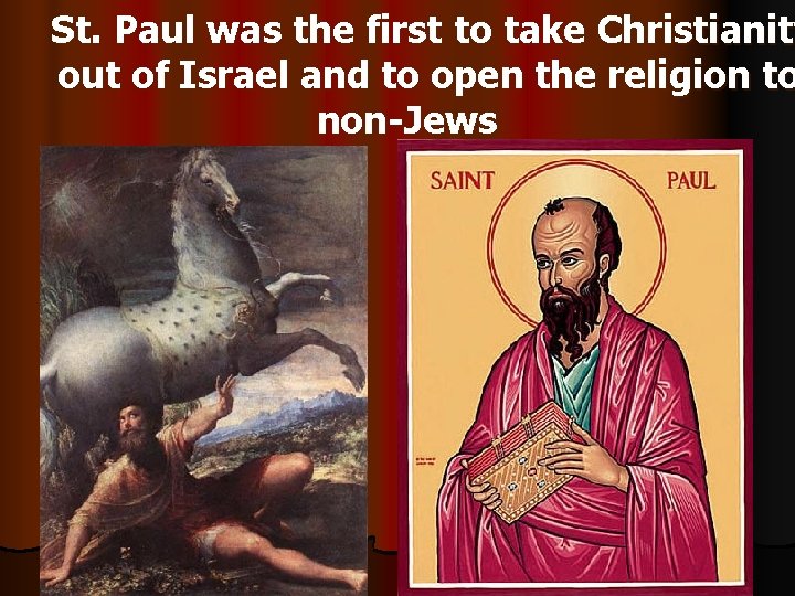 St. Paul was the first to take Christianity out of Israel and to open