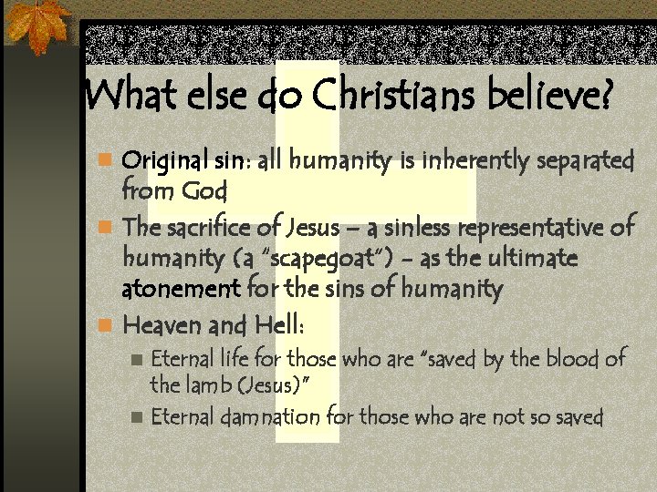 What else do Christians believe? n Original sin: all humanity is inherently separated from